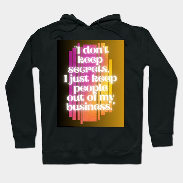 i do not keep secrets i just keep out of my business Hoodie by Light Up Glow 